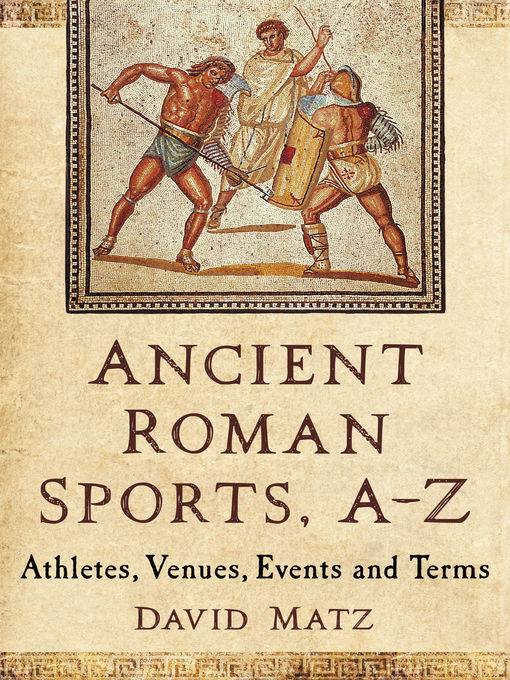 Title details for Ancient Roman Sports, A-Z by David Matz - Available